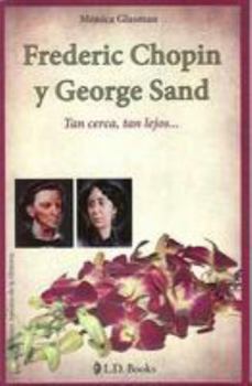 Paperback Frederic Chopin y George Sand: Tan Cerca, Tan Lejos... [Spanish] Book