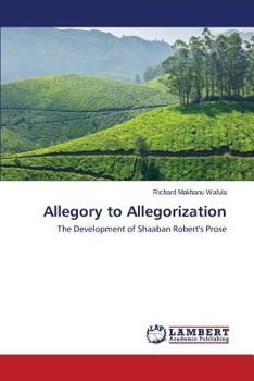 Allegory to Allegorization: The Development of Shaaban Robert's Prose