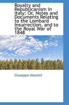 Paperback Royalty and Republicanism in Italy: Or, Notes and Documents Relating to the Lombard Insurrection, an Book