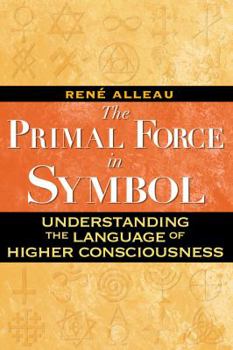 Paperback The Primal Force in Symbol: Understanding the Language of Higher Consciousness Book