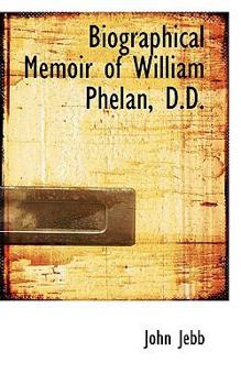 Paperback Biographical Memoir of William Phelan, D.D. Book