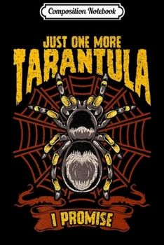 Paperback Composition Notebook: Just One More Tarantula Spiders Premium Journal/Notebook Blank Lined Ruled 6x9 100 Pages Book