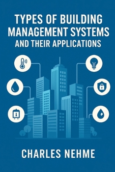 Types of Building Management Systems and Their Applications: A Practical Reference for Engineers, Architects, and Facility Managers