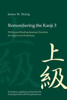 Remembering the Kanji III: Writing and Reading Japanese Characters for Upper-Level Proficiency - Book #3 of the Remembering the Kanji