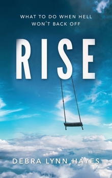 Hardcover Rise: What To Do When Hell Won't Back Off Book