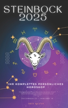Ihr Komplettes Persönliches Steinbock Horoskop 2025: Monatliche astrologische Vorhersagen für jedes Sternzeichen der Astrologie – Liebe, Romantik, ... (2025 Kosmischer Navigator) (German Edition)