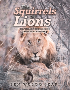 Paperback The Squirrels and Lions: How Honest Communication Sealed Their Friendship Book
