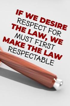 Paperback If We Desire Respect for the Law, We Must First Make the Law Respectable: One Line a Day Diary Notebook for Men and Women Book