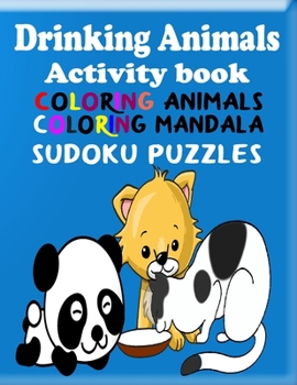 Drinking Animals Activity Book: Activity book for kids, adults, senior, teens, boys and girls, coloring funny animals, lions, cats, dogs, unicorn, ... solve and relax, mothers day gift idea
