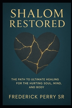 Shalom Restored: The Path to Ultimate Healing for the Hurting Soul, Mind, and Body