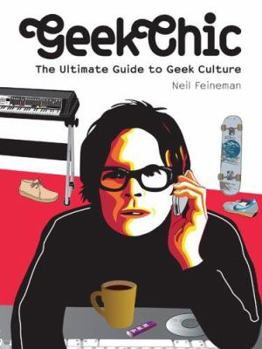 Paperback Geek Chic: The Ultimate Guide to Geek Culture Book