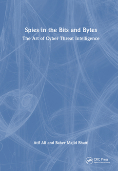 Hardcover Spies in the Bits and Bytes: The Art of Cyber Threat Intelligence Book