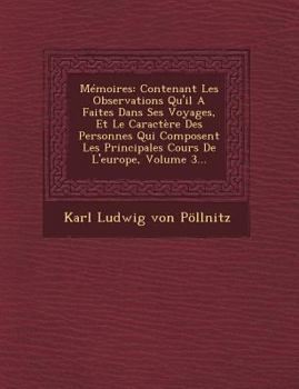 Paperback Memoires: Contenant Les Observations Qu'il a Faites Dans Ses Voyages, Et Le Caractere Des Personnes Qui Composent Les Principale [French] Book