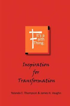Paperback It's a Faith Thing: Inspiration for Transformation: Inspiration for Transformation Book