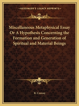 Paperback Miscellaneous Metaphysical Essay Or A Hypothesis Concerning the Formation and Generation of Spiritual and Material Beings Book