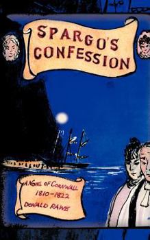 Paperback Spargo's Confession: A Novel of Cornwall 1810-22 Book