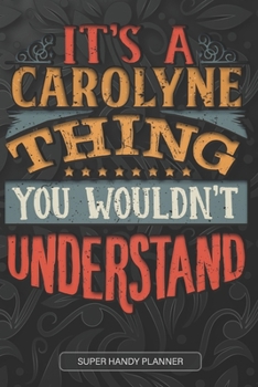 Paperback It's A Carolyne Thing You Wouldn't Understand: Carolyne Name Planner With Notebook Journal Calendar Personal Goals Password Manager & Much More, Perfe Book