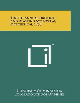 Paperback Eighth Annual Drilling And Blasting Symposium, October 2-4, 1958 Book