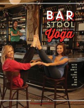 Hardcover Bar Stool Yoga: The Fun Way of Being Fit and Flexible at the Bar and Beyond Book