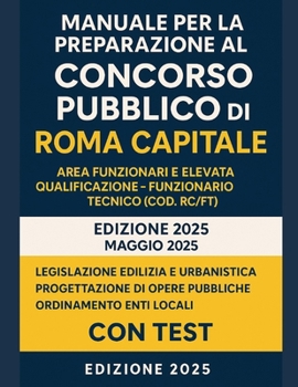 Paperback Manuale per la preparazione al Concorso Pubblico di Roma Capitale: Area Funzionari e Elevata Qualificazione - Funzionario Tecnico (cod. RC/FT) [Italian] Book