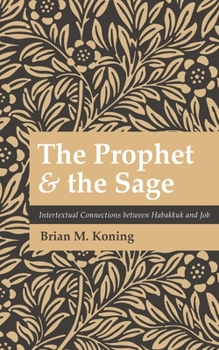 Paperback The Prophet and the Sage: Intertextual Connections Between Habakkuk and Job Book