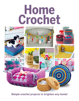 Hardcover Home Crochet: Simple Crochet Projects to Brighten Any Home! Book