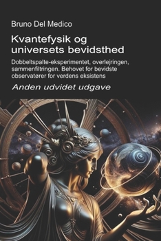Paperback Kvantefysik og universets bevidsthed. Anden udvidet udgave.: Dobbeltspalte-eksperimentet, overlejringen, sammenfiltringen. Behovet for bevidste observ [Danish] Book