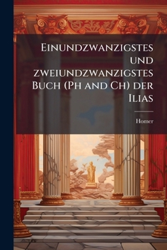 Paperback Einundzwanzigstes und zweiundzwanzigstes Buch (Ph and Ch) der Ilias [German] Book