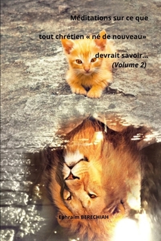Méditations sur ce que tout chrétien « né de nouveau» devrait savoir…(Volume 2) (French Edition)
