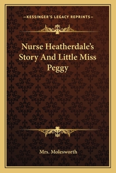 Paperback Nurse Heatherdale's Story And Little Miss Peggy Book