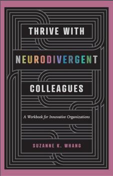 Paperback Thrive With Neurodivergent Colleagues: A Workbook for Innovative Organizations Book