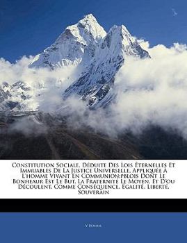 Paperback Constitution Sociale, Deduite Des Lois Eternelles Et Immuables de La Justice Universelle, Appliquee A L'Homme Vivant En Communion;pblois Dont Le Bonhe [French] Book