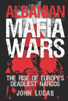 Paperback Albanian Mafia Wars: The Rise of Europe's Deadliest Narcos Book