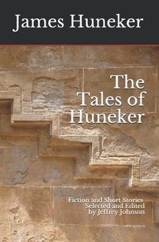 The Tales of Huneker: Fiction and Short Stories by James Gibbons Huneker