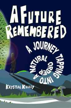 Paperback A Future Remembered: A Journey Tapping Into A Natural Order Book