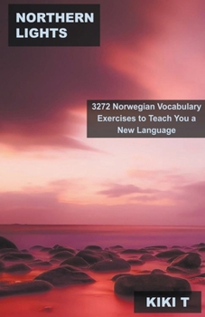 Northern Lights: 3272 Norwegian Vocabulary Exercises to Teach You a New Language