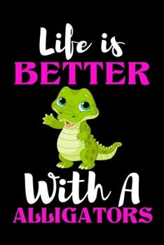 Paperback Life is Better With A Alligators: Alligators Lovers Girl Funny Gifts Dot Grid Journal Notebook 6x9 120 Pages Book