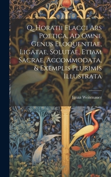 Hardcover Q, Horatii Flacci Ars Poetica, Ad Omne Genus Eloquentiae, Ligatae, Solutae, Etiam Sacrae, Accommodata, & Exemplis Plurimis Illustrata [Spanish] Book