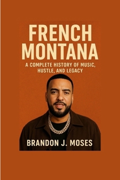 Paperback French Montana: A Complete History of Music, Hustle, and Legacy Book