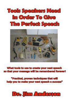 Paperback Tools Speakers Need In Order To Give The Perfect Speech: What tools to use to create your next speech so that your message will be remembered forever! Book