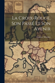 Paperback La Croix-Rouge, Son Passé Et Son Avenir [French] Book