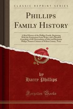 Paperback Phillips Family History: A Brief History of the Phillips Family, Beginning with the Emigration from Wales, and a Detailed Genealogy of the Desc Book