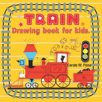 Trains Drawing book for Kids: Im in drawing book, make a World, it show How To Draw Trains.