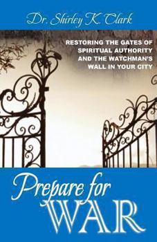 Paperback Prepare For War: Restoring the gates of spiritual authority and the watchman's wall in your city Book