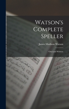 Watson's Complete Speller: Oral And Written