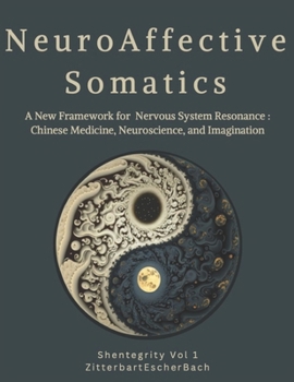 Paperback Neuroaffective Somatics: A New Framework for Nervous System Resonance: Chinese Medicine, Neuroscience, and Imagination Book