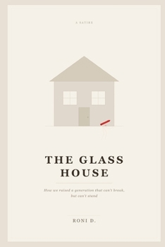 Paperback The Glass House: How We Raised a Generation That Can't Break, But Can't Stand Book