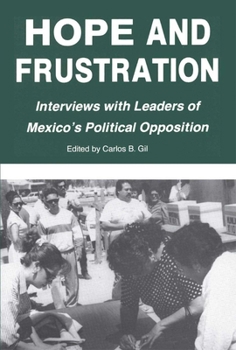 Hardcover Hope and Frustration: Interviews with Leaders of Mexico's Political Opposition (Latin American Silhouettes) Book