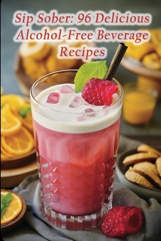 Paperback Sip Sober: 96 Delicious Alcohol-Free Beverage Recipes Book