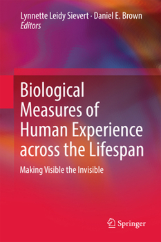 Biological Measures of Human Experience across the Lifespan: Making Visible the Invisible
